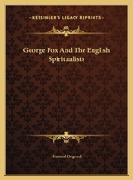 George Fox And The English Spiritualists 1425457991 Book Cover