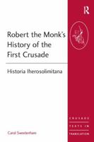 Robert the Monk's History of the First Crusade: Historia Iherosolimitana (Crusade Texts in Translation) (Crusade Texts in Translation) (Crusade Texts in Translation) 0754658627 Book Cover