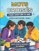 Mots Croisés pour Ados à partir de 12 ans: 85 grilles avec solutions pour enrichir son vocabulaire et s’amuser dès 12 ans (French Edition) B0HBX9LS7Y Book Cover