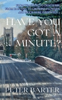 Have You Got a Minute?: From Teaching to Denistry, from Painting to Growing Flowers and Much More Inbetween 1036902099 Book Cover