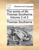 The works of Mr. Thomas Southerne. ... Volume 2 of 2 1170578721 Book Cover