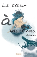 Le Coeur à vau-l'eau: Poèmes (French Edition) 2332986316 Book Cover