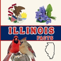 Illinois Facts: Interesting Facts About Illinois (50 States Fact Books) 1958985961 Book Cover