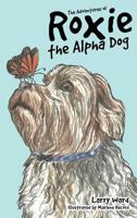 The Adventures of Roxie the Alpha Dog 1628394439 Book Cover