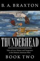 Thunderhead: Tales of Love, Honor, and Vengeance in the Historic American West, Book Two 1494903369 Book Cover