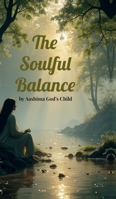The Soulful Balance: Embracing Spirituality in a Modern World B0F4XLM7FM Book Cover