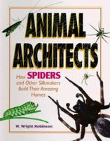 Animal Architects - How Spiders and Other Silkmakers Build Their Amazing Homes (Animal Architects) 1567113788 Book Cover