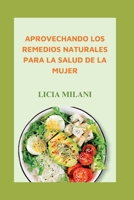 APROVECHANDO LOS REMEDIOS NATURALES PARA LA SALUD DE LA MUJER (Spanish version of Empowered Women's Health Series: Versión en español de la serie Salud empoderada de la mujer) B0C9S8B673 Book Cover