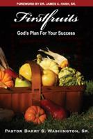 Firstfruits: God's Plan For Your Success 0980087724 Book Cover