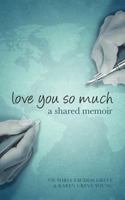 Love You So Much: A Shared Memoir 190488136X Book Cover