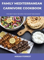 Family Mediterranean Carnivore Cookbook: The Best Meat Recipes For Smart Beginners null Book Cover