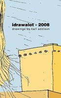 Idrawalot - 2008: A Yearly Anthology of Drawings 1461194342 Book Cover