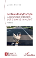 Le Kaléidostyloscope ou pourquoi le poulet a-t-il traversé la route ?: Pastiches (Espaces Littéraires) (French Edition) 2336434210 Book Cover