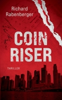 CoinRiser: Ein explosiver Finanz-Thriller über Gier, Loyalität und die dunklen Geheimnisse hinter dem digitalen Geld (German Edition) 3769380762 Book Cover