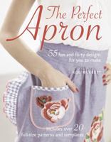 The Perfect Apron: 35 Fun and Flirty Designs for You to Make 1906525358 Book Cover