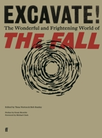 Excavate!: The Wonderful and Frightening World of The Fall 0571358330 Book Cover