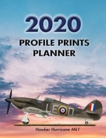 Profile Prints Planner 2020: Hawker Hurricane Mk1 Douglas Bader 1917. 8.5 x 11 Dated weekly Illustrated planner/ planning calendar for 2020. 2 pages per week. Vintage aviation. Battle of Britain 1709930004 Book Cover