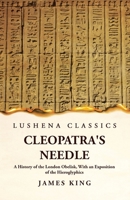 Cleopatra's Needle A History of the London Obelisk, With an Exposition of the Hieroglyphics 1639239340 Book Cover