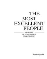 The Most Excellent People: A Parable of Leadership & Management 1481187872 Book Cover