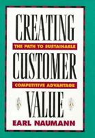 Creating Customer Value: The Path to Sustainable Competitive Advantage 0538838477 Book Cover