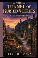 THE TUNNEL OF BURIED SECRETS: A Hallowmere Mystery (HALLOWMERE MYSTERY SERIES) B0HJMZGHQH Book Cover