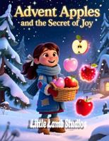 Advent Apples and the Secret of Joy: A Christian Christmas Story About Hope, Peace, Joy, and Love for Kids B0G43HY3PB Book Cover