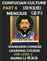 Mencius - Four Books and Five Classics of Confucianism (Part 4)- Mandarin Chinese Learning Course (HSK Level 2), Self-learn China's History & Culture, ... English Vocabulary, Pinyin B0C2XC1FQM Book Cover