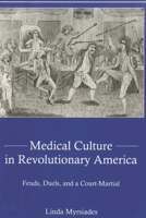 Medical Culture in Revolutionary America: Feuds, Duels and a Court-Martial 0838641903 Book Cover