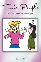 Toxic People: Yes, This Book Is about You B0079UBA3K Book Cover