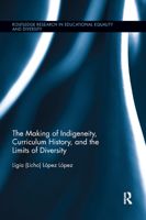 The Making of Indigeneity, Curriculum History, and the Limits of Diversity 0367884917 Book Cover