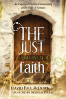 The Just Shall Live by Faith: An Expanded Outline Commentary on the Book of Romans 1725252694 Book Cover