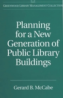 Planning for a New Generation of Public Library Buildings 0313305927 Book Cover
