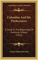 Columbus and His Predecessors: A Study in the Beginnings of American History 1021984752 Book Cover