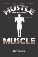 Calisthenics "Hustle to gain more Muscle Notebook: Dot Grid Journal/Logbook for fitness enthusiasts, who love the street workout sport around self-weight exercises 1660809509 Book Cover