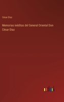 Memorias inéditas del General Oriental Don César Diaz 3368033972 Book Cover