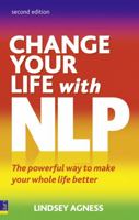 Change Your Life with NLP: The Powerful Way to Make Your Whole Life Better 1620874261 Book Cover