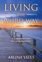 Living the Word Way: A Journey of Hope and Encouragement 1941746306 Book Cover