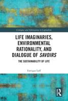 Life Imaginaries, Environmental Rationality, and Dialogue of Savoirs: The Sustainability of Life 1032714239 Book Cover