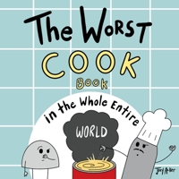 The Worst Cook Book in the Whole Entire World 1951046463 Book Cover