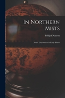 In Northern Mists; Arctic Exploration in Early Times 1015600646 Book Cover