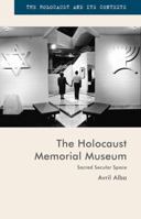 The Holocaust Memorial Museum: Sacred Secular Space 1137451351 Book Cover