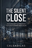 The Silent Close: Somatic Mapping, Spatial Leverage, and the Psychology of Seven-Figure Deals B0HHNL21ZZ Book Cover