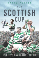 The Scottish Cup: Celtic's Favourite Trophy 1785316893 Book Cover