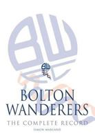 Bolton Wanderers: The Complete Record. Simon Marland 185983972X Book Cover