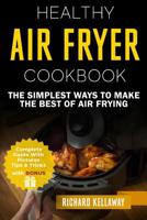 Air Fryer Cookbook: Healthy Air Fryer Cookbook: The Simplest Ways to Make the Best of Air Frying 1719131376 Book Cover
