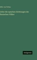 Ueber die epischen Dichtungen der finnischen V�lker 3368423525 Book Cover