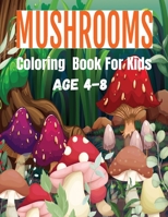 Mushrooms Coloring Book For Kids: Mushroom Mayhem: Creative Coloring for Little Nature Lovers B0CJBR5S51 Book Cover