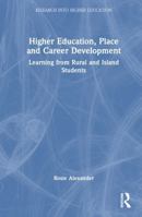 Higher Education, Place and Career Development: Learning from Rural and Island Students (Research into Higher Education) 1032418745 Book Cover