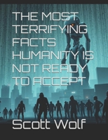 THE MOST TERRIFYING FACTS HUMANITY IS NOT READY TO ACCEPT (GIA Files) B0FLWNQPTV Book Cover
