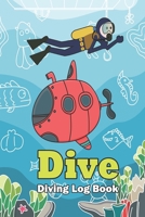 Dive - Diving Log Book: Scuba Diving Log Book for Beginner, Intermediate, and Experienced Divers : for logging over 100 dives 166152527X Book Cover